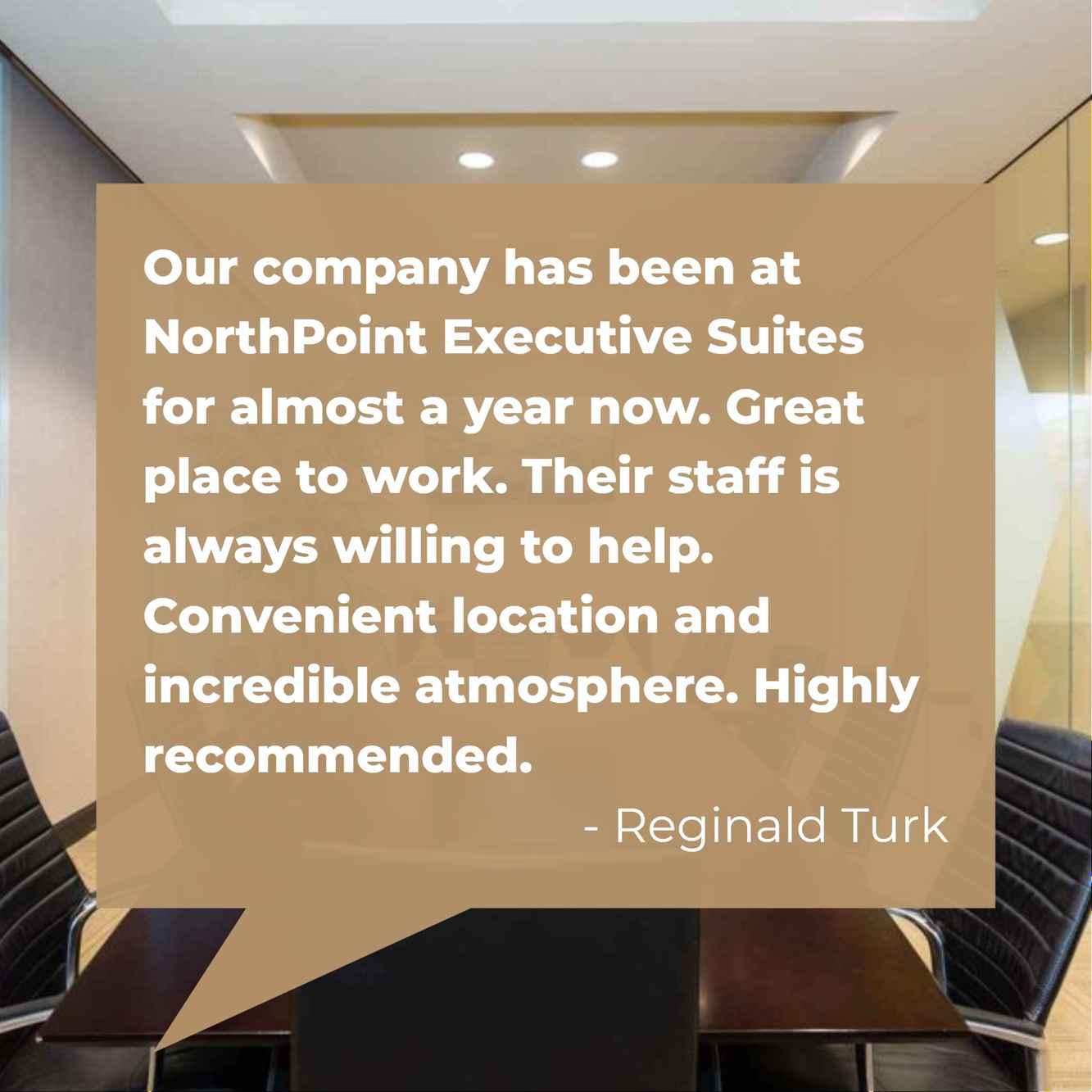 Reginald Turk highly recommends NorthPoint Executive Suites.